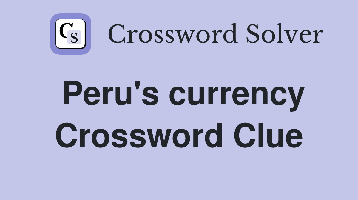 Peru s currency Crossword Clue Answers Crossword Solver